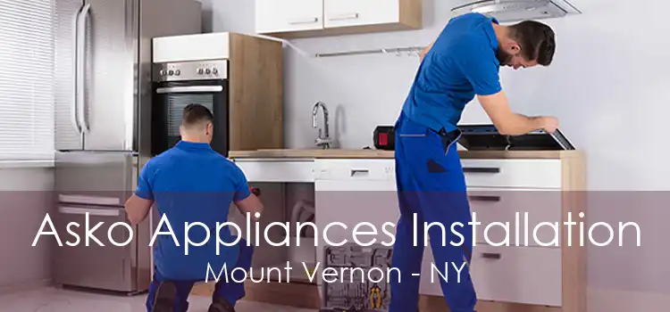 Asko Appliances Installation Mount Vernon - NY