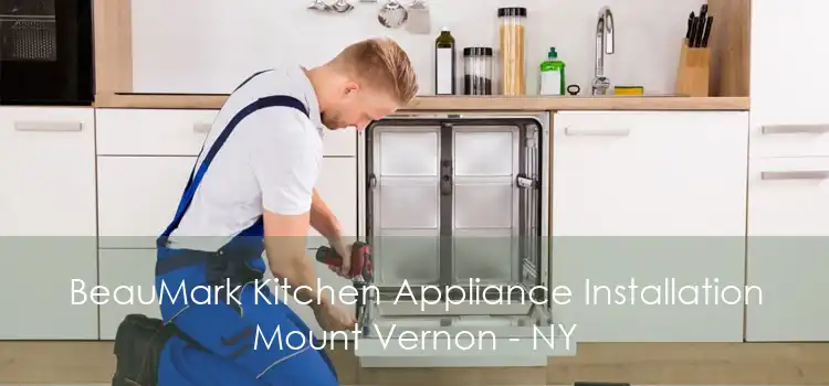 BeauMark Kitchen Appliance Installation Mount Vernon - NY
