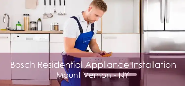 Bosch Residential Appliance Installation Mount Vernon - NY