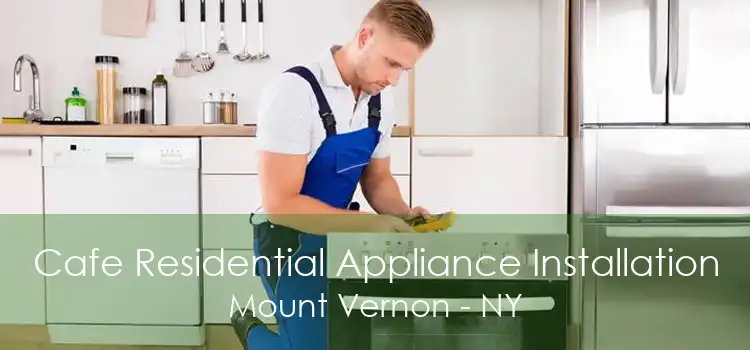 Cafe Residential Appliance Installation Mount Vernon - NY
