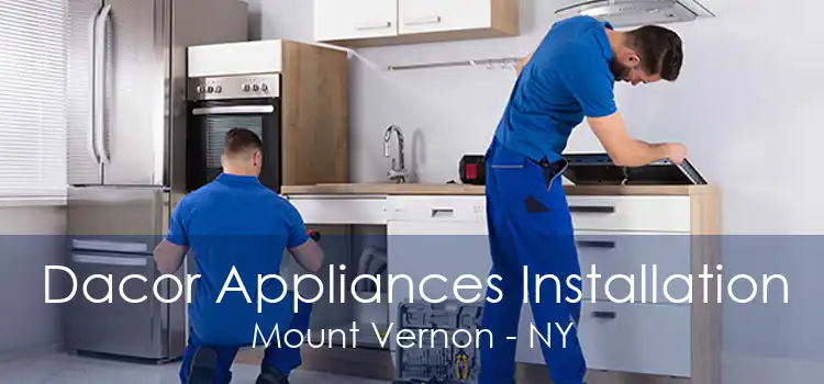 Dacor Appliances Installation Mount Vernon - NY