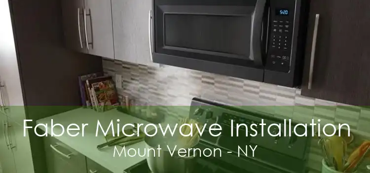 Faber Microwave Installation Mount Vernon - NY