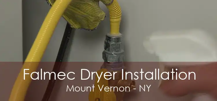 Falmec Dryer Installation Mount Vernon - NY