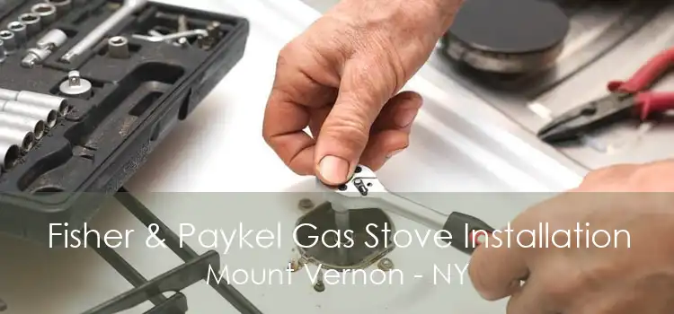 Fisher & Paykel Gas Stove Installation Mount Vernon - NY