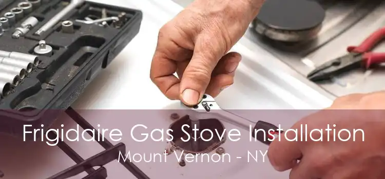 Frigidaire Gas Stove Installation Mount Vernon - NY
