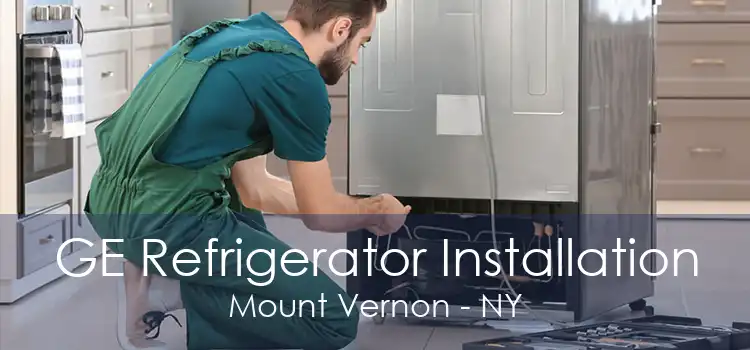 GE Refrigerator Installation Mount Vernon - NY