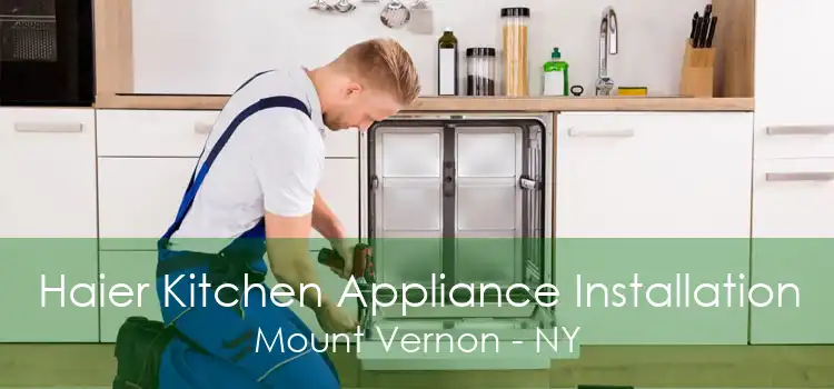 Haier Kitchen Appliance Installation Mount Vernon - NY