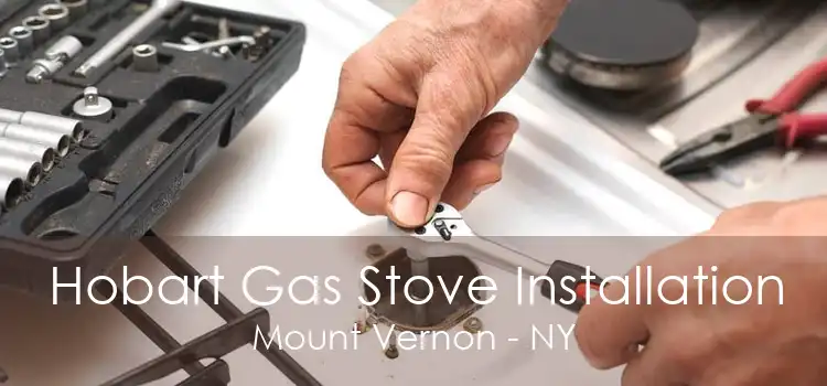 Hobart Gas Stove Installation Mount Vernon - NY