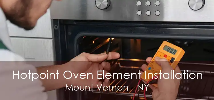 Hotpoint Oven Element Installation Mount Vernon - NY