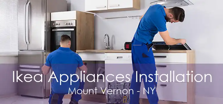 Ikea Appliances Installation Mount Vernon - NY