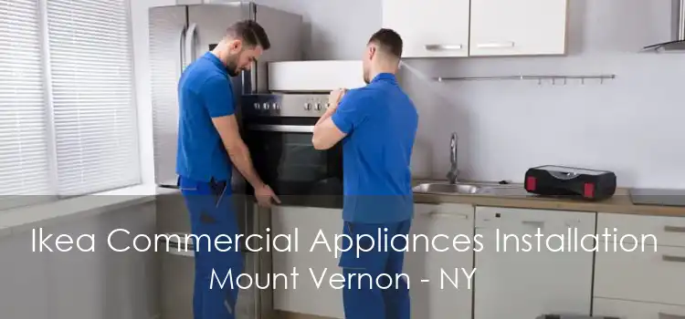 Ikea Commercial Appliances Installation Mount Vernon - NY