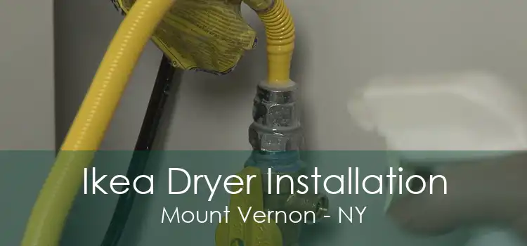 Ikea Dryer Installation Mount Vernon - NY