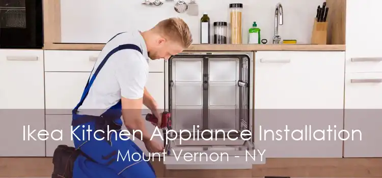 Ikea Kitchen Appliance Installation Mount Vernon - NY