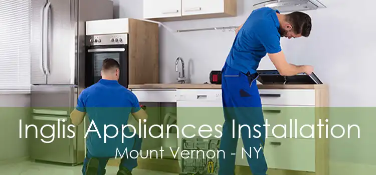Inglis Appliances Installation Mount Vernon - NY