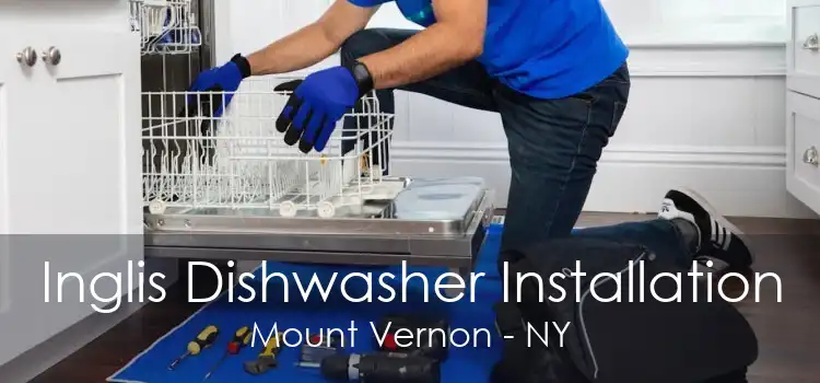Inglis Dishwasher Installation Mount Vernon - NY