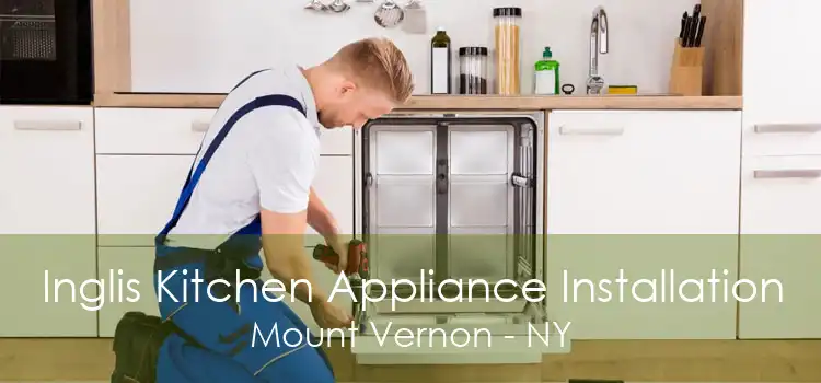 Inglis Kitchen Appliance Installation Mount Vernon - NY