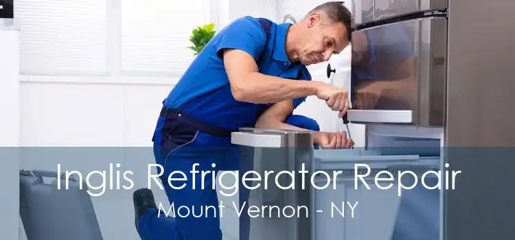 Inglis Refrigerator Repair Mount Vernon - NY