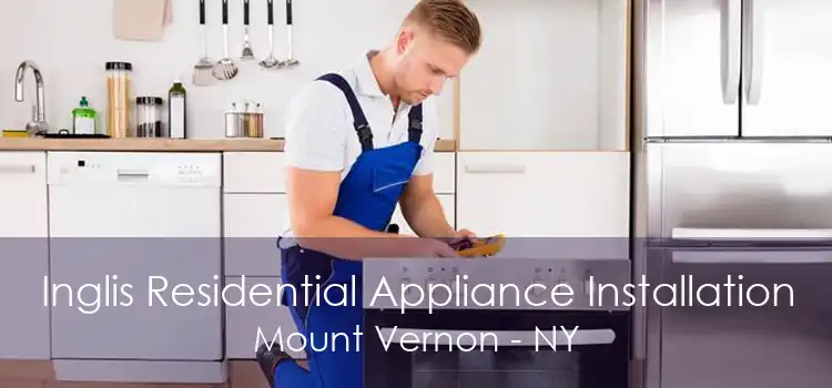 Inglis Residential Appliance Installation Mount Vernon - NY