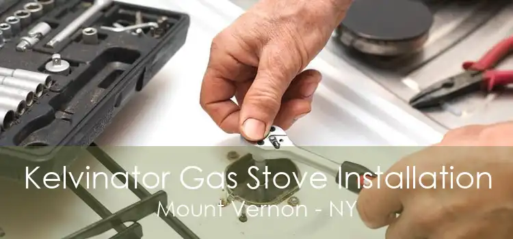 Kelvinator Gas Stove Installation Mount Vernon - NY