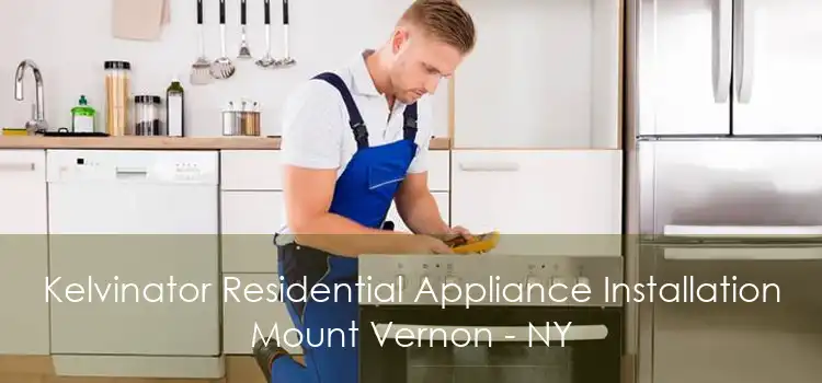 Kelvinator Residential Appliance Installation Mount Vernon - NY