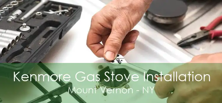 Kenmore Gas Stove Installation Mount Vernon - NY
