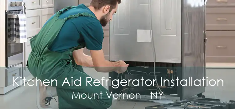 Kitchen Aid Refrigerator Installation Mount Vernon - NY