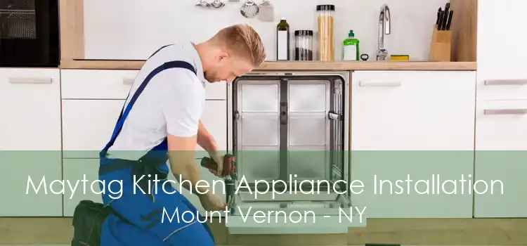 Maytag Kitchen Appliance Installation Mount Vernon - NY