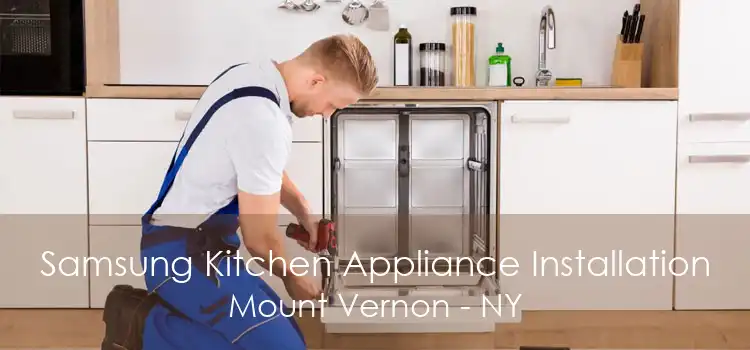 Samsung Kitchen Appliance Installation Mount Vernon - NY