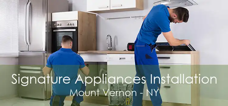 Signature Appliances Installation Mount Vernon - NY