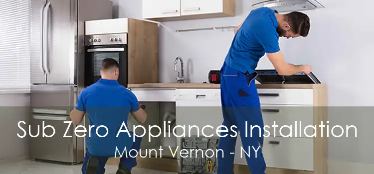 Sub Zero Appliances Installation Mount Vernon - NY