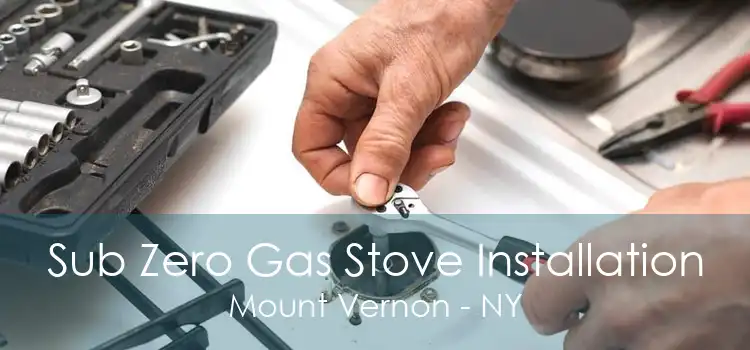 Sub Zero Gas Stove Installation Mount Vernon - NY