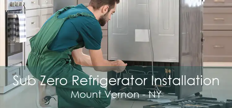 Sub Zero Refrigerator Installation Mount Vernon - NY
