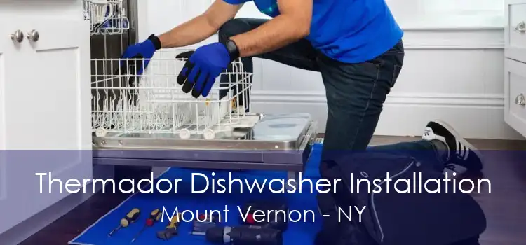 Thermador Dishwasher Installation Mount Vernon - NY