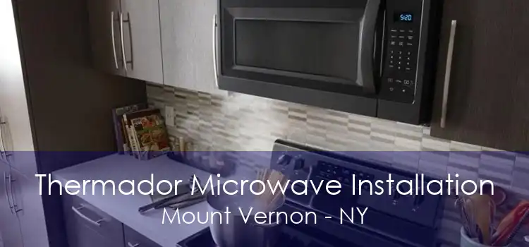 Thermador Microwave Installation Mount Vernon - NY