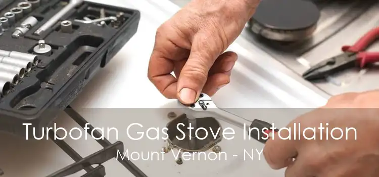 Turbofan Gas Stove Installation Mount Vernon - NY