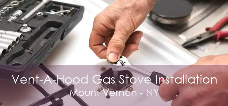 Vent-A-Hood Gas Stove Installation Mount Vernon - NY
