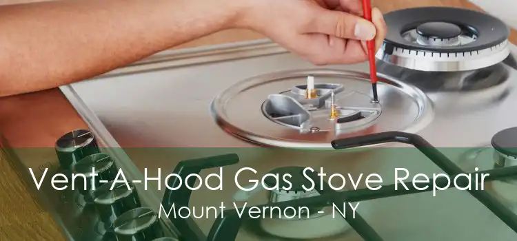 Vent-A-Hood Gas Stove Repair Mount Vernon - NY