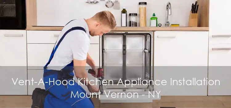 Vent-A-Hood Kitchen Appliance Installation Mount Vernon - NY