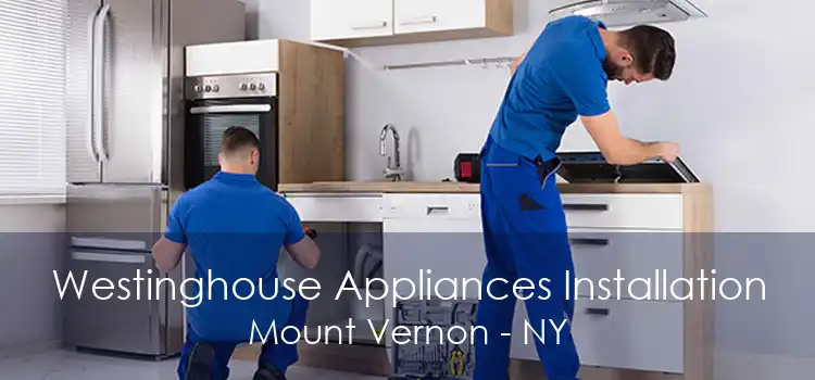 Westinghouse Appliances Installation Mount Vernon - NY