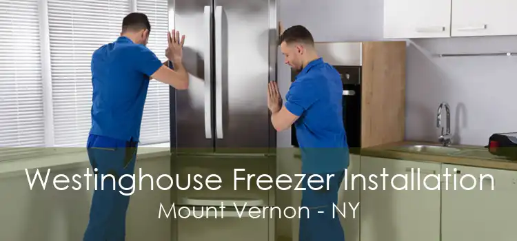 Westinghouse Freezer Installation Mount Vernon - NY