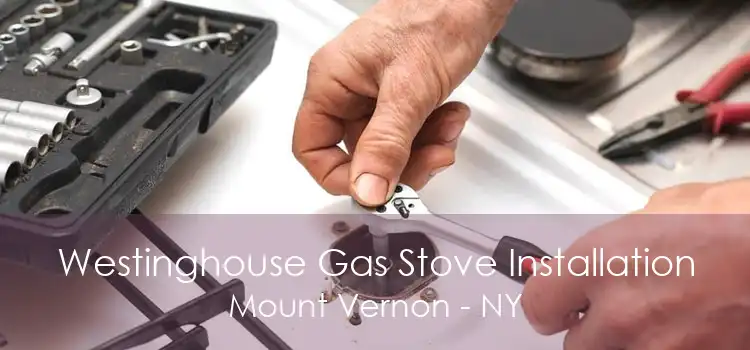 Westinghouse Gas Stove Installation Mount Vernon - NY