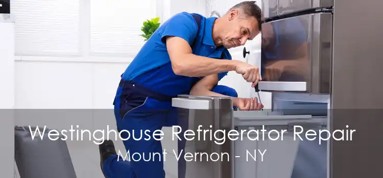 Westinghouse Refrigerator Repair Mount Vernon - NY