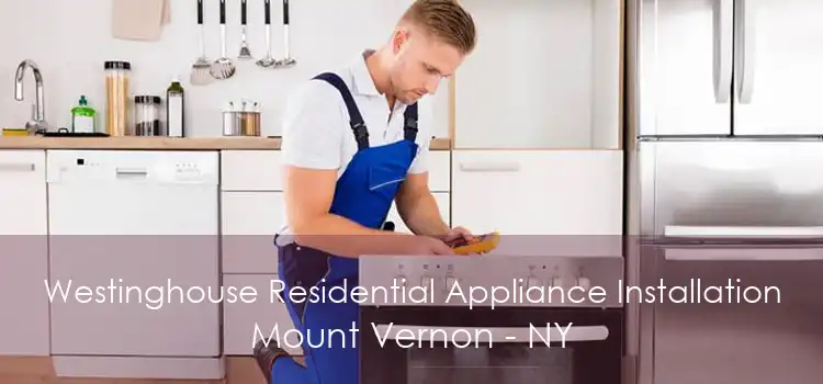 Westinghouse Residential Appliance Installation Mount Vernon - NY