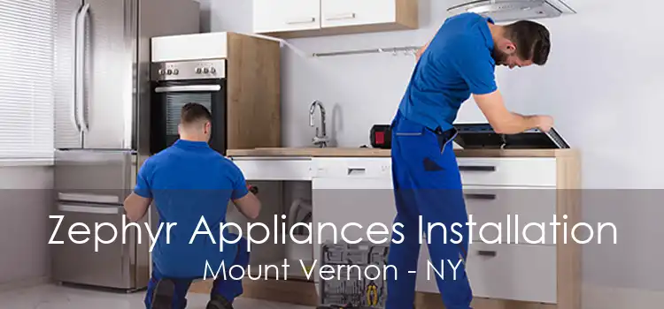 Zephyr Appliances Installation Mount Vernon - NY